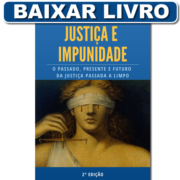 Livro Justiça e Impunidade, o passado, presente e futuro da justiça passada a limpo